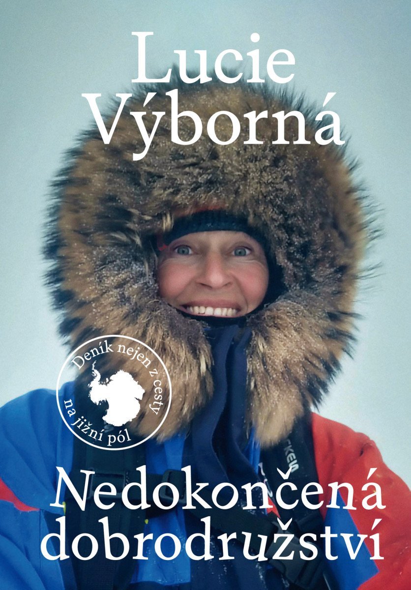 Nedokončená dobrodružství Deník nejen z cesty na jižní pól Lucie Výborná