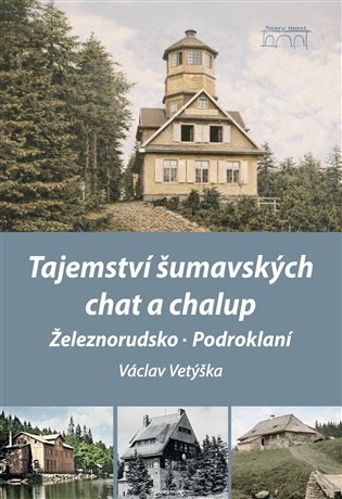Tajemství šumavských chat a chalup Tajemství šumavských chat a chalup
