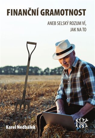 Finanční gramotnost aneb selský rozum ví jak na to/ Karel Nedbálek