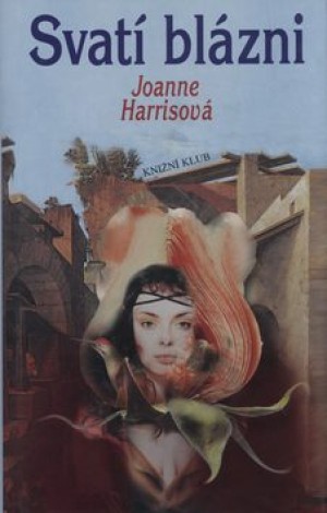 Svatí blázni/ Joanne Harris