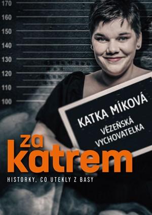 Za katrem: Historky, co utekly z basy/ Kateřina Míková