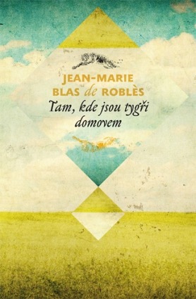 Tam, kde jsou tygři domovem/ Jean-Marie Blas de Roblès