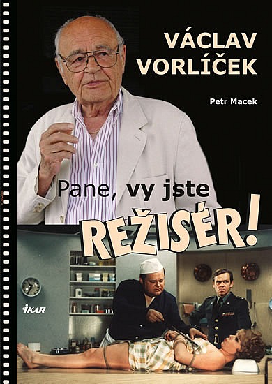Václav Vorlíček - Pane, vy jste režisér!/ Petr Macek , Václav Vorlíček