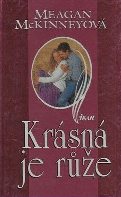 Krásná je růže/ Meagan McKinney