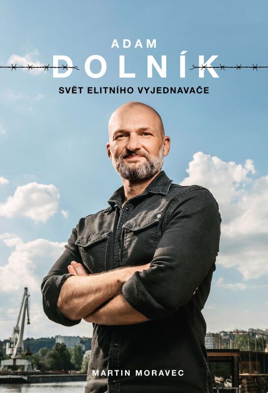 Adam Dolník: Svět elitního vyjednavače/ Martin Moravec , Adam Dolník