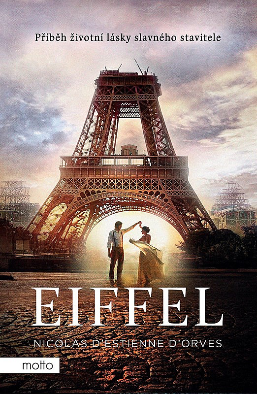 Eiffel: Příběh životní lásky slavného stavitele/ Nicolas d'Estienne D'Orves