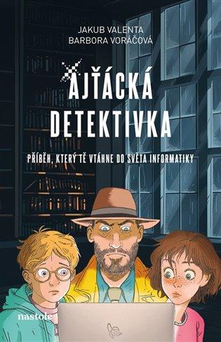 Ajťácká detektivka/ Jakub Valenta , Barbora Voráčová
