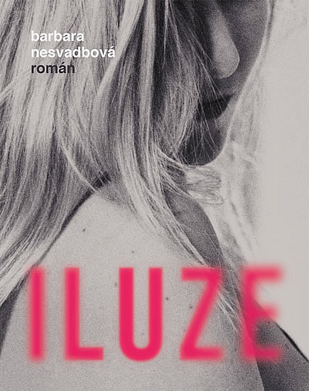 Iluze/ Barbara Nesvadbová