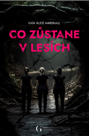 Co zůstane v lesích/ Kate Alice Marshall