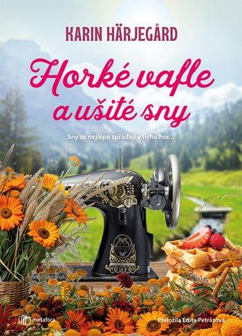 Horké vafle a ušité sny/ Karin Härjegárd