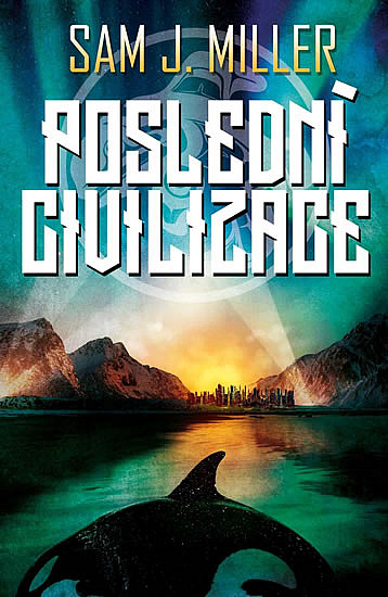 Poslední civilizace/ Sam J. Miller