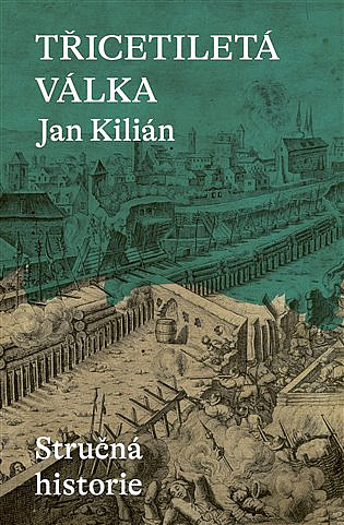 Třicetiletá válka: Stručná historie/ Jan Kilián