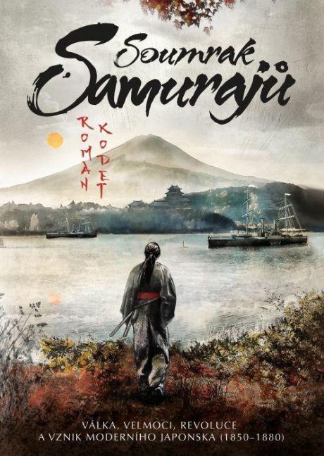Soumrak samurajů: Válka, velmoci, revoluce a vznik moderního Japonska (1850–1880) Roman Kodet