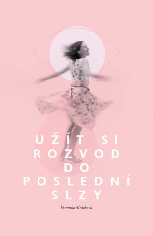 Užít si rozvod do poslední slzy Veronika Mrázková