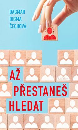 Až přestaneš hledat/ Dagmar Digma Čechová