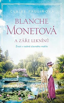 Blanche Monetová a záře leknínů/ Claire Paulin