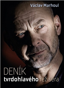 Deník tvrdohlavého režiséra / Pavlína Saudková , Václav Marhoul
