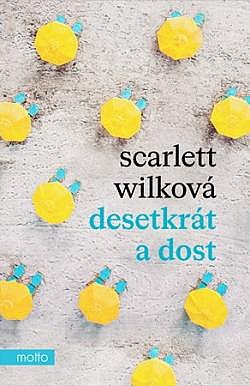 Desetkrát a dost/ Scarlett Wilková