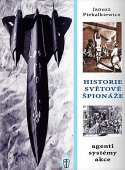 Historie světové špionáže: Agenti - systémy - akce/ Janusz Piekalkiewicz