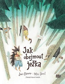 Jak obejmout ježka/ Jana Bauer