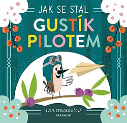 Jak se stal Gustík pilotem/ Lucia Zednikovičová