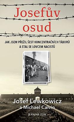 Josefův osud: Jak jsem přežil šest koncentračních táborů a stal se lovcem nacistů/ Josef Lewkowicz , Michael Calvin