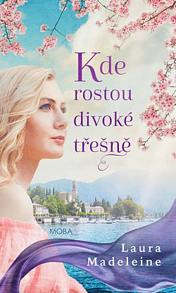 Kde rostou divoké třešně/ Laura Madeleine