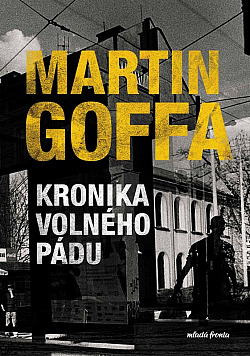 Kronika volného pádu/ Martin Goffa