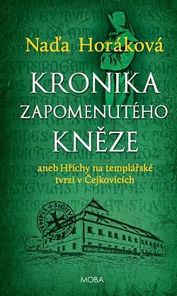 Kronika zapomenutého kněze aneb hříchy na templářské tvrzi v Čejkovicích/ Naďa Horáková