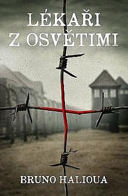 Lékaři z Osvětimi/ Bruno Halioua