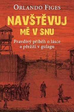 Navštěvuj mě v snu/ Orlando Figes
