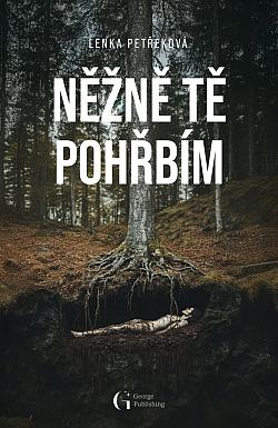 Něžně tě pohřbím/ Lenka Petřeková