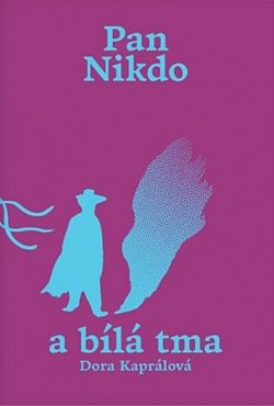 Pan Nikdo a bílá tma/ Dora Kaprálová