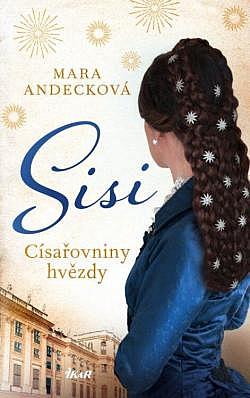 Sisi: Císařovniny hvězdy/ Mara Andeck