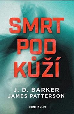 Smrt pod kůží/ J. D. Barker, James Patterson
