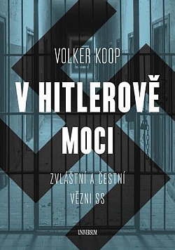 V Hitlerově moci: Zvláštní a „čestní“ vězňové nacistického režimu/ Volker Koop