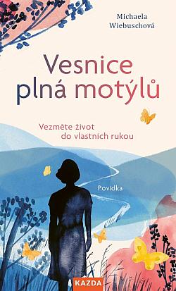 Vesnice plná motýlů - Vezměte život do vlastních rukou/ Michaela Wiebusch