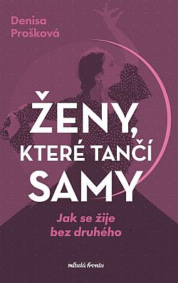 Ženy, které tančí samy/ Denisa Prošková