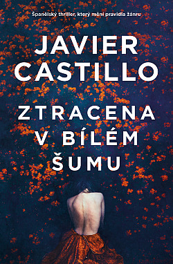 Ztracena v bílém šumu/ Javier Castillo