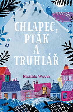 Chlapec, pták a truhlář Matilda Woods