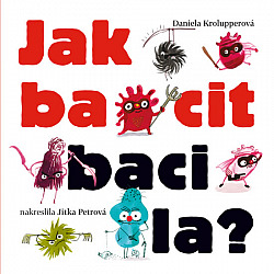 Jak bacit bacila?/ Daniela Krolupperová