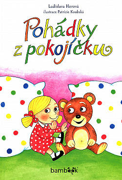 Pohádky z pokojíčku/ Ladislava Horová