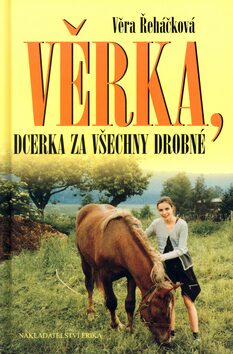 Věrka, dcerka za všechny drobné/ Věra Řeháčková